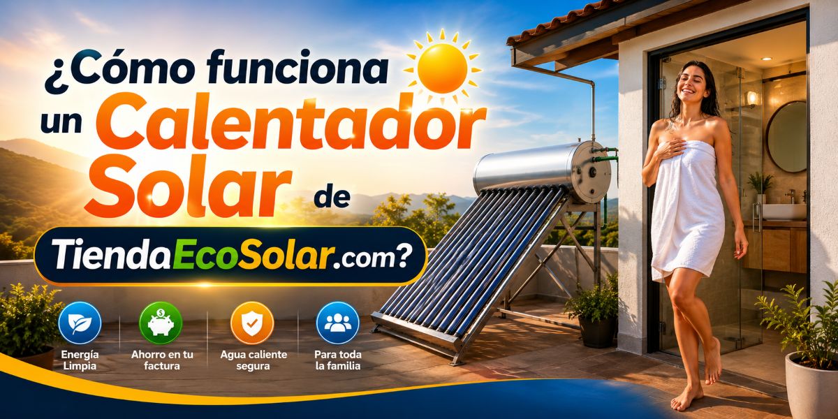 ¿Cómo funciona un Calentador Solar de TiendaEcoSolar.com? ☀️